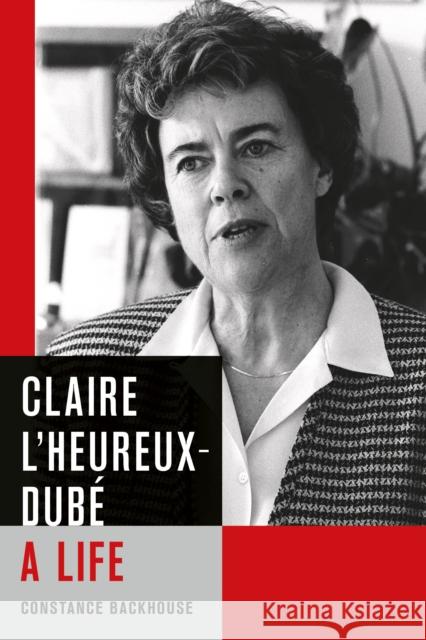 Claire l'Heureux-Dubé: A Life Backhouse, Constance 9780774836326