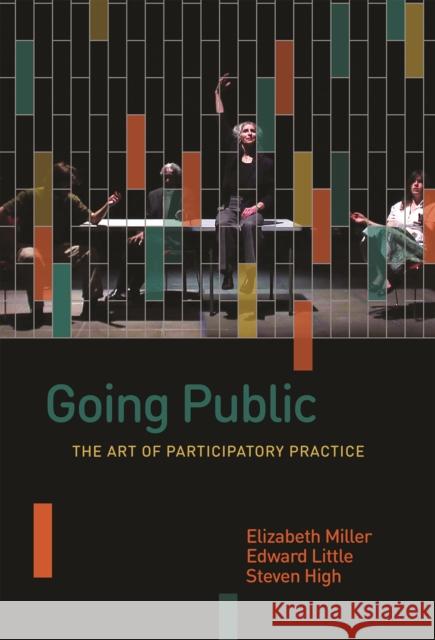 Going Public: The Art of Participatory Practice Elizabeth Miller Edward Little Steven High 9780774836630 University of British Columbia Press
