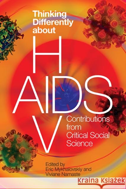 Thinking Differently about Hiv/AIDS: Contributions from Critical Social Science Mykhalovskiy, Eric 9780774860710 University of British Columbia Press