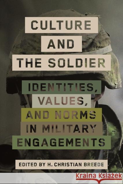 Culture and the Soldier: Identities, Values, and Norms in Military Engagements Hans Breede 9780774860857 UBC Press
