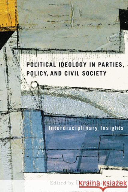 Political Ideology in Parties, Policy, and Civil Society: Interdisciplinary Insights David Laycock   9780774861328
