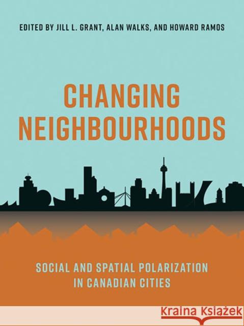 Changing Neighbourhoods: Social and Spatial Polarization in Canadian Cities Jill Grant 9780774862028