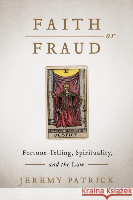 Faith or Fraud: Fortune-Telling, Spirituality, and the Law Jeremy Patrick 9780774863322