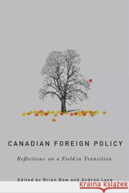 Canadian Foreign Policy: Reflections on a Field in Transition Brian Bow Andrea Lane 9780774863476 University of British Columbia Press