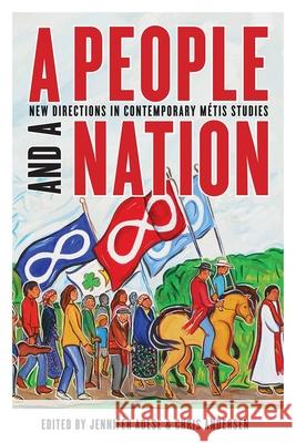 A People and a Nation: New Directions in Contemporary Métis Studies Adese, Jennifer 9780774865067 University of British Columbia Press