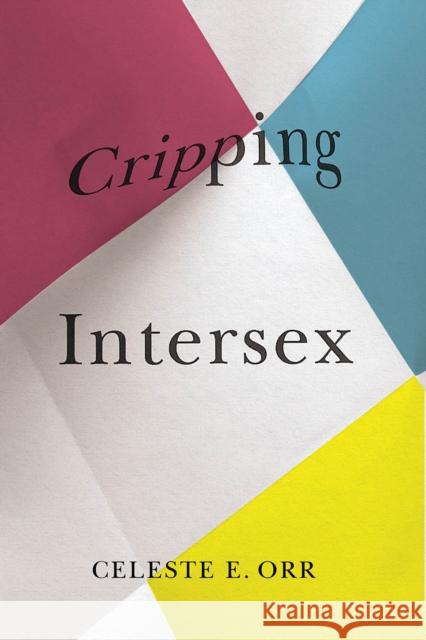 Cripping Intersex Celeste Orr 9780774865531 University of British Columbia Press