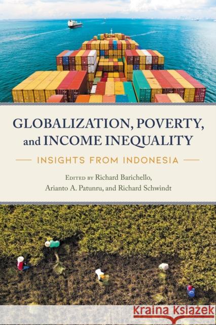 Globalization, Poverty, and Income Inequality: Insights from Indonesia Richard Barichello Arianto Patunru Richard Schwindt 9780774865623