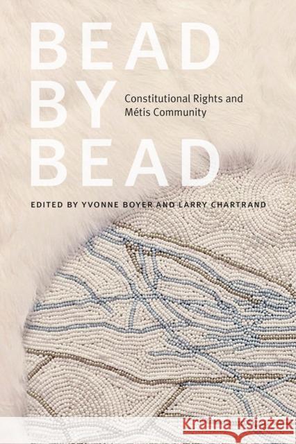 Bead by Bead: Constitutional Rights and Métis Community Boyer, Yvonne 9780774865968 University of British Columbia Press