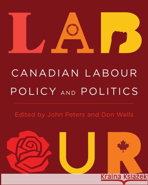 Canadian Labour Policy and Politics John Peters Don Wells 9780774866057 University of British Columbia Press