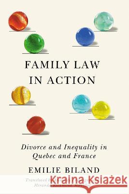 Family Law in Action: Divorce and Inequality in Quebec and France Emilie Biland Annelies Fryberger Miranda Richmond Mouillot 9780774866392