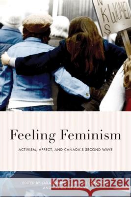 Feeling Feminism: Activism, Affect, and Canada's Second-Wave Lara Campbell Michael Dawson Catherine Gidney 9780774866507