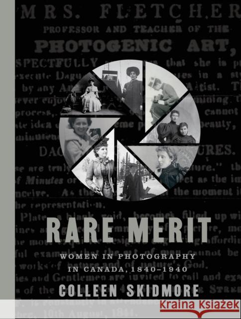 Rare Merit: Women in Photography in Canada, 1840-1940 Colleen Skidmore 9780774867054 University of British Columbia Press