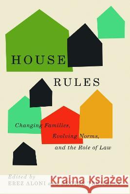 House Rules: Changing Families, Evolving Norms, and the Role of the Law Erez Aloni Regine Tremblay  9780774867405 University of British Columbia Press