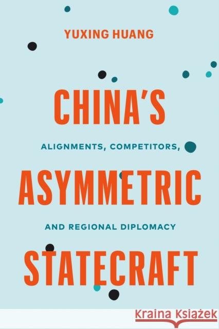 China's Asymmetric Statecraft Yuxing Huang 9780774868129 University of British Columbia Press
