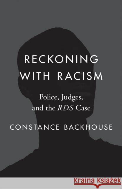 Reckoning with Racism: Police, Judges, and the Rds Case Backhouse, Constance 9780774868228