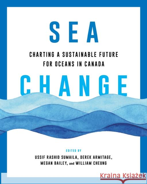 Sea Change: Charting a Sustainable Future for Oceans in Canada  9780774869041 University of British Columbia Press