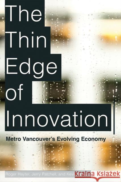 The Thin Edge of Innovation: Metro Vancouver's Evolving Economy Kevin Rees 9780774869935 University of British Columbia Press