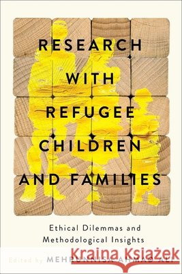 Research with Refugee Children and Families: Ethical Dilemmas and Methodological Insights Mehrunnisa Ahmad Ali Mehrunnisa Ahmad Ali 9780774871839 University of British Columbia Press