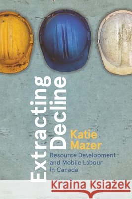 Extracting Decline Katie Mazer 9780774871952
