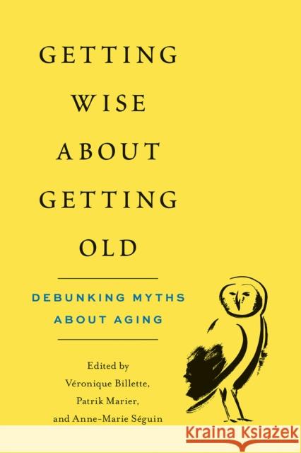 Getting Wise about Getting Old: Debunking Myths about Aging V Billette Patrik Marier Marie S 9780774880626