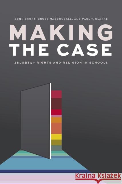 Making the Case: 2slgbtq+ Rights and Religion in Schools Short, Donn 9780774880701 Purich Pub.