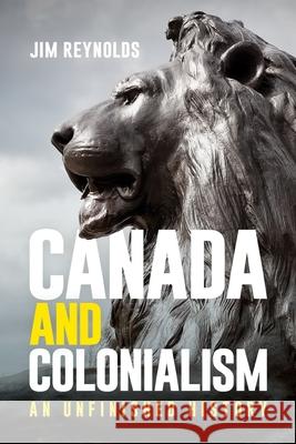 Canada and Colonialism Jim Reynolds 9780774880947 University of British Columbia Press