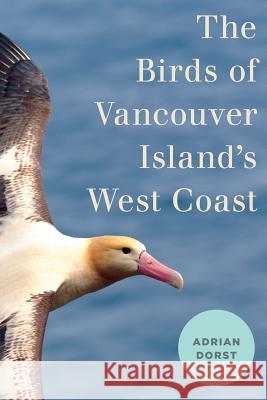 The Birds of Vancouver Island's West Coast Adrian Dorst 9780774890106