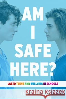 Am I Safe Here?: LGBTQ Teens and Bullying in Schools Short, Donn 9780774890205 UBC Press