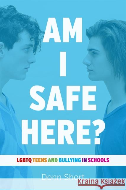 Am I Safe Here?: LGBTQ Teens and Bullying in Schools Short, Donn 9780774890212 UBC Press
