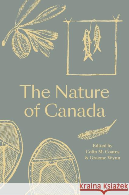 The Nature of Canada Colin M. Coates Graeme Wynn  9780774890366