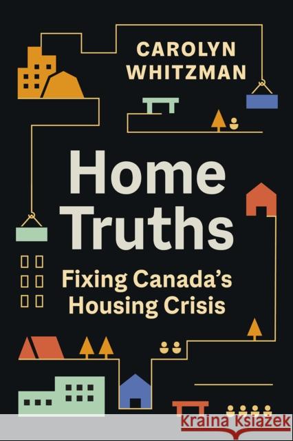 Home Truths: Fixing Canada's Housing Crisis Carolyn Whitzman 9780774890700 On Point Press