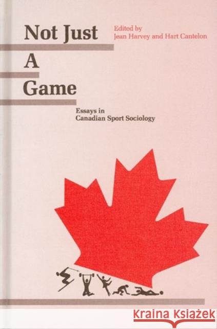 Not Just A Game: Essays in Canadian Sport Sociology Jean Harvey, Hart Cantelon 9780776601892