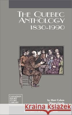 The Quebec Anthology: 1830-1990 Cohen, Matt 9780776603476