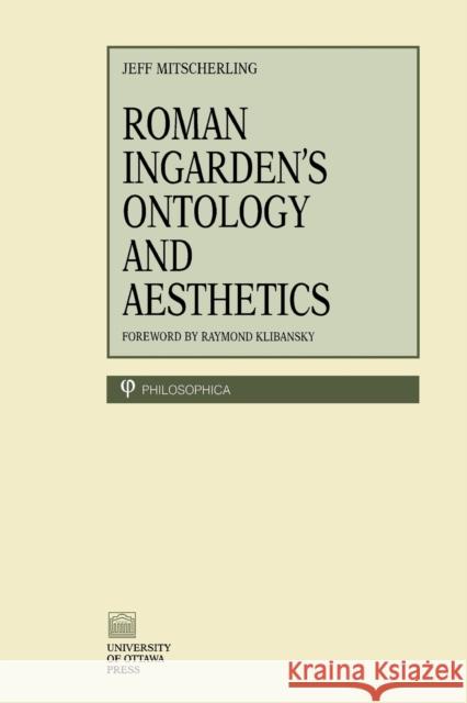 Roman Ingarden's Ontology and Aesthetics Mitscherling, Jeffrey Anthony 9780776604251