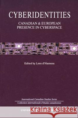 Cyberidentities: Canadian and European Presence in Cyberspace D'Haenens, Leen 9780776604930