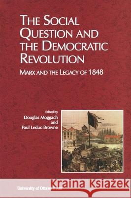 The Social Question and the Democratic Revolution: Marx and the Legacy of 1848 Moggach, Douglas 9780776604954