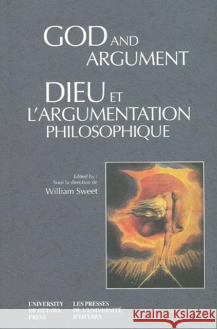 God and Argument - Dieu Et l'Argumentation Philosophique Sweet, William 9780776604992 University of Ottawa Press