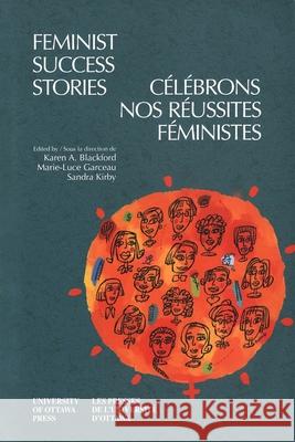 Feminist Success Stories - Célébrons Nos Réussites Féministes Blackford, Karen A. 9780776605111 University of Ottawa Press