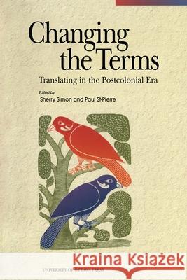 Changing the Terms: Translating in the Postcolonial Era Simon, Sherry 9780776605241