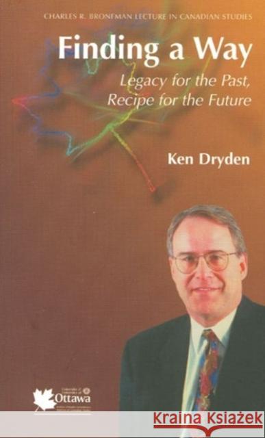 Finding a Way: Legacy for the Past, Recipe for the Future Dryden, Ken 9780776605401 University of Ottawa Press
