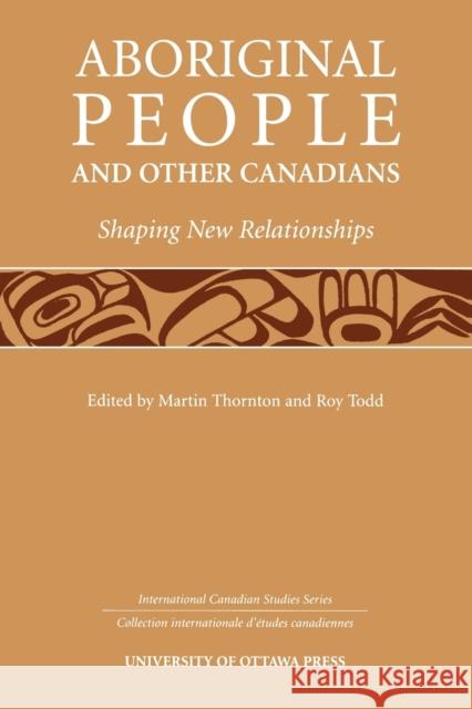 Aboriginal People and Other Canadians: Shaping New Relationships Thornton, Martin 9780776605418