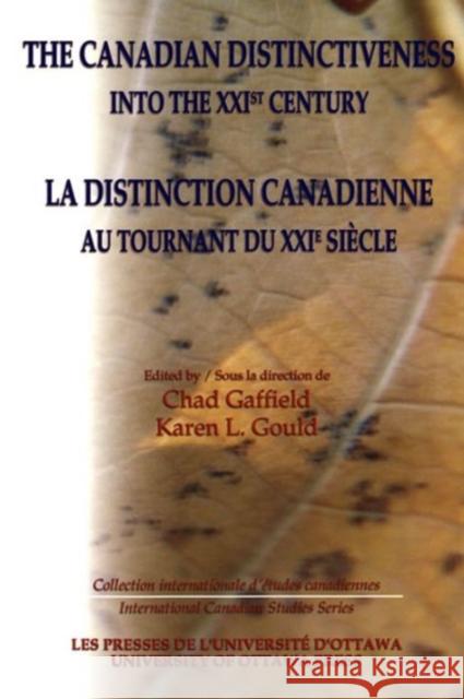 The Canadian Distinctiveness Into the Xxist Century - La Distinction Canadienne Au Tournant Du Xxie Siecle Gaffield, Chad 9780776605517
