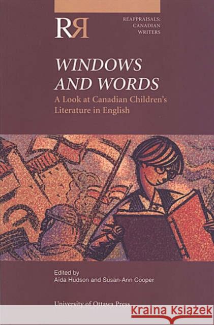 Windows and Words: A Look at Canadian Children's Literature in English Hudson, Aida 9780776605562 University of Ottawa Press