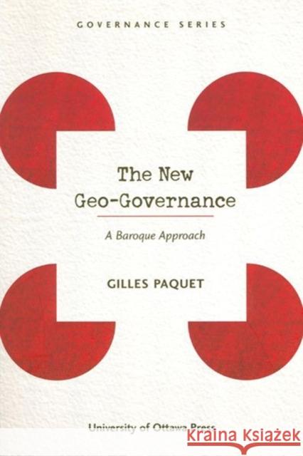 The New Geo-Governance: A Baroque Approach Paquet, Gilles 9780776605944 University of Ottawa Press