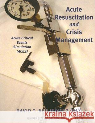 Acute Resuscitation and Crisis Management : Acute Critical Events Simulation (ACES) David T. Neilipovitz 9780776605975 University of Ottawa Press