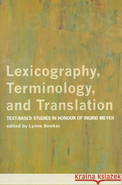 Lexicography, Terminology, and Translation : Text-based Studies in Honour of Ingrid Meyer Lynne Bowker 9780776606279 University of Ottawa Press