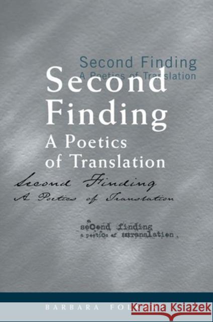 Second Finding: A Poetics of Translation Folkart, Barbara 9780776606286 0