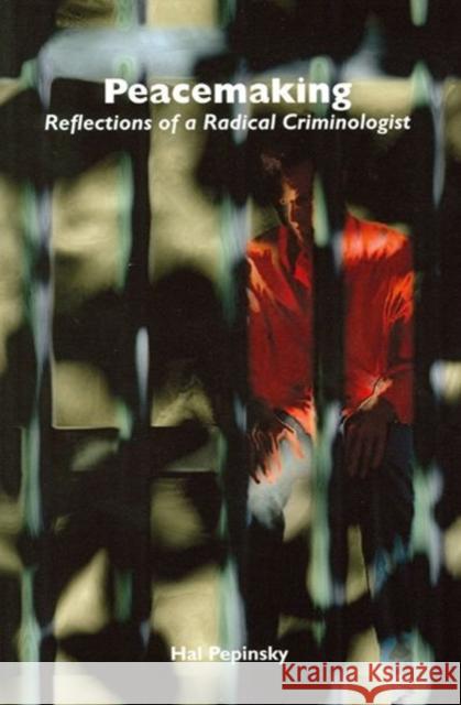 Peacemaking: Reflections of a Radical Criminologist Pepinsky, Harold E. 9780776606408