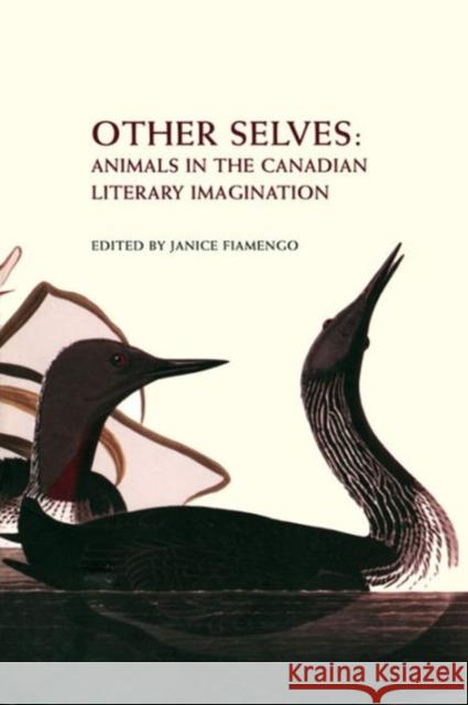 Other Selves: Animals in the Canadian Literary Imagination Fiamengo, Janice 9780776606453 University of Ottawa Press
