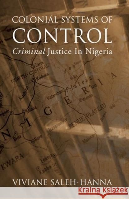 Colonial Systems of Control: Criminal Justice in Nigeria Saleh-Hanna, Viviane 9780776606668